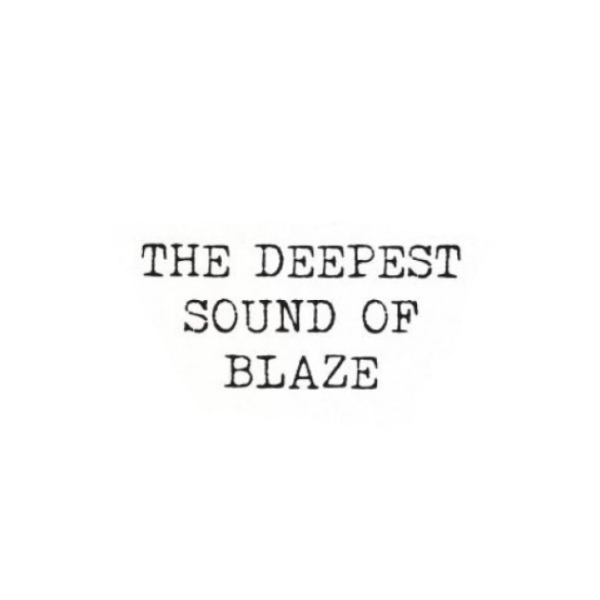 BLAZE, The Deepest Sound Of Blaze