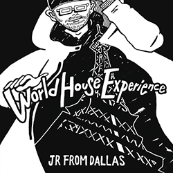 Jr From Dallas, World House Experience