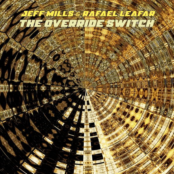 JEFF MILLS & Rafael Leafar, The Override Switch