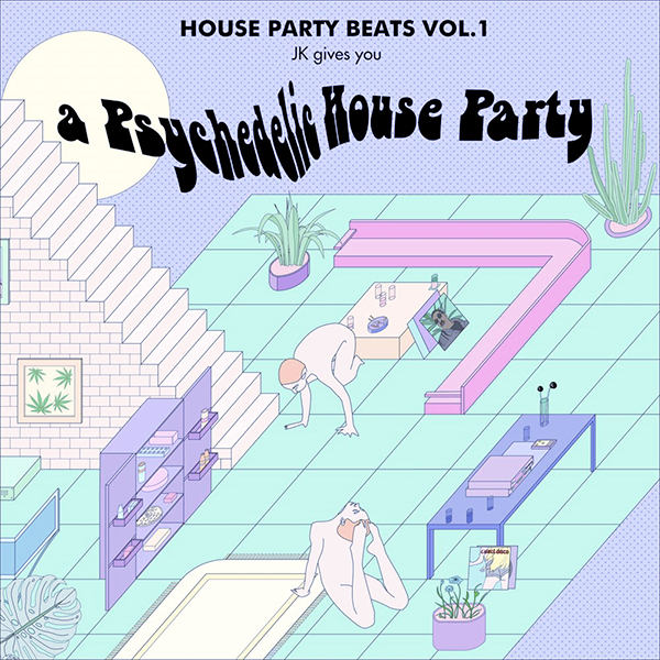JK, House Party Beats Vol 1: A Psychedelic House Party