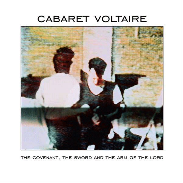 Cabaret Voltaire, The Covenant, The Sword And The Arm Of The Lord