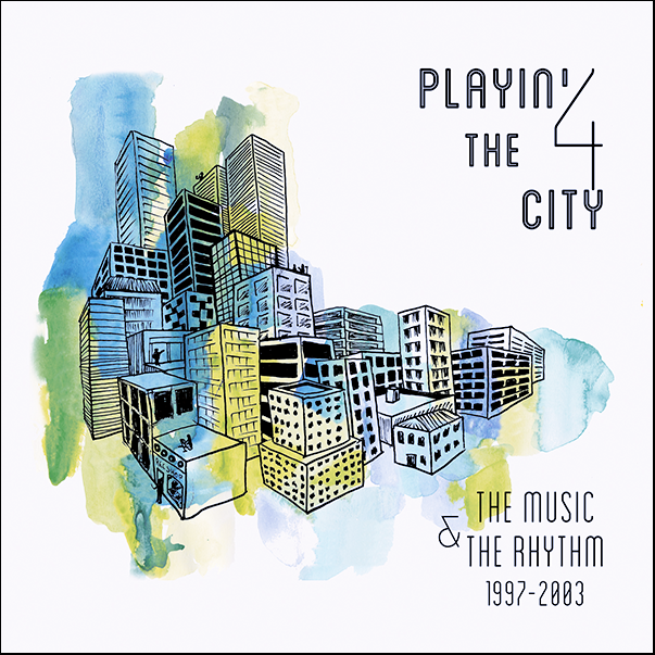 Playin 4 The City, The Music & The Rhythm 1997-2003