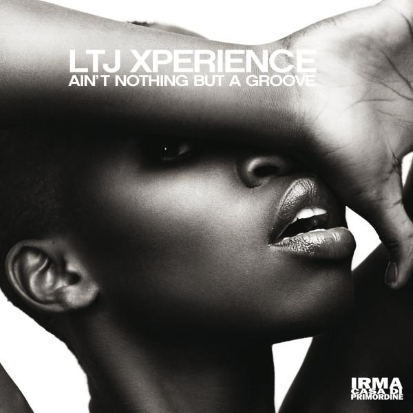 Ltj Xperience, Ain’t Nothing But A Groove