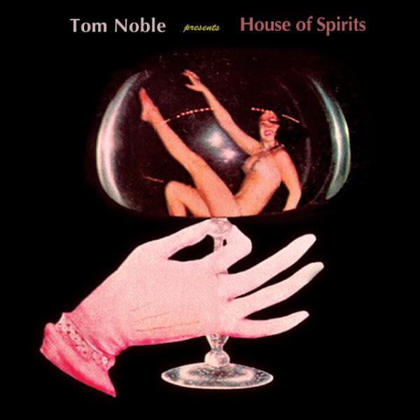 TOM NOBLE Presents: House Of Spirits, House Of Spirits