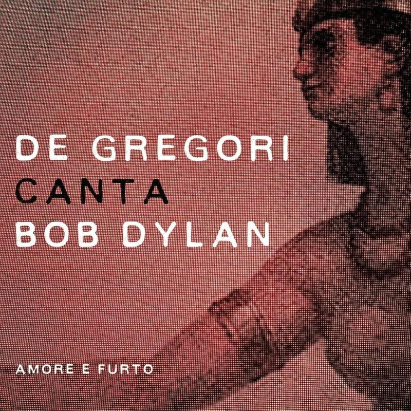 Francesco De Gregori, De Gregori Canta Bob Dylan ( Amore E Furto )