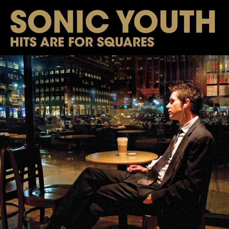 SONIC YOUTH, Hits Are For Squares