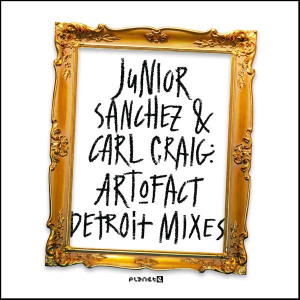 JUNIOR SANCHEZ & Carl Craig, Art-O-Fact - Detroit Mixes