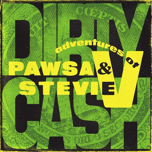 Pawsa & ADVENTURES OF STEVIE V, Dirty Cash ( Money Talks )