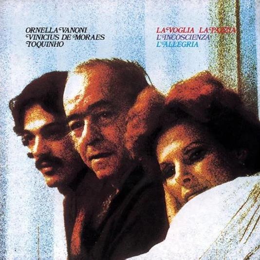 Ornella Vanoni / Vinicius De Moraes / Toquinho, La Voglia Pazzia L'Incoscenza L'Allegria