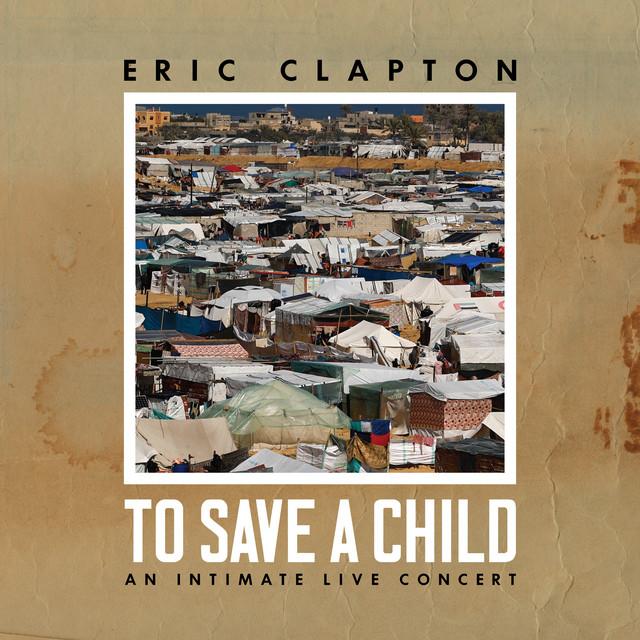 ERIC CLAPTON, To Save A Child An Intimate Live Concert