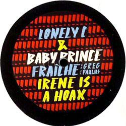 Lonely C & Baby Prince, Fraiche / Irene Is A Hoax