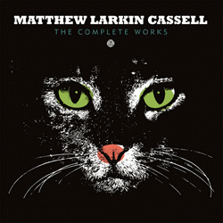 Matthew Larkin Cassell, The Complete Works